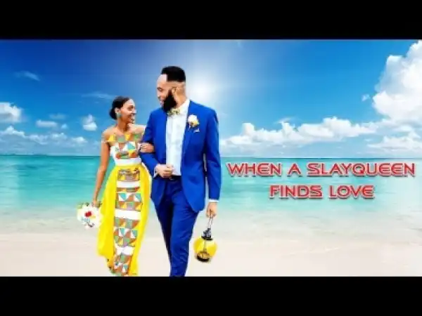 Video: When A Slay Queen Finds Love - Latest Intriguing 2018 Nollywoood Movies